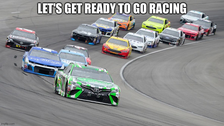 LET'S GET READY TO GO RACING | made w/ Imgflip meme maker