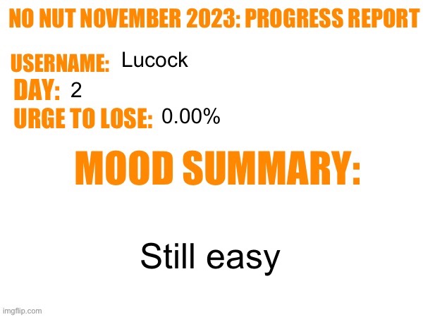 . | Lucock; 2; 0.00%; Still easy | image tagged in no nut november 2023 progress report | made w/ Imgflip meme maker