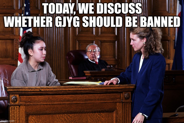 discuss in the comments | TODAY, WE DISCUSS WHETHER GJYG SHOULD BE BANNED | image tagged in courtroom | made w/ Imgflip meme maker