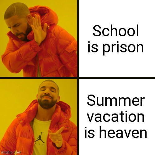 Fun Fact: I made this using AI | School is prison; Summer vacation is heaven | image tagged in memes,drake hotline bling | made w/ Imgflip meme maker