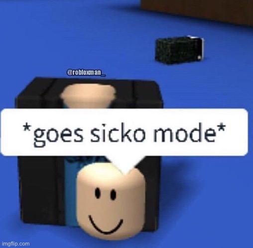 *goes sicko mode* | made w/ Imgflip meme maker