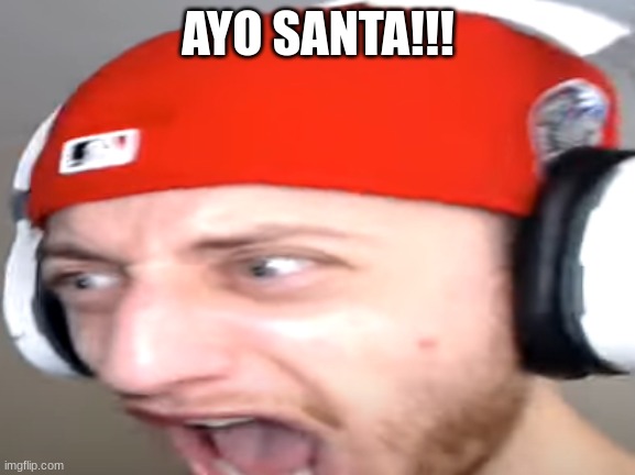 Wubzzy Scream | AYO SANTA!!! | image tagged in wubzzy scream | made w/ Imgflip meme maker