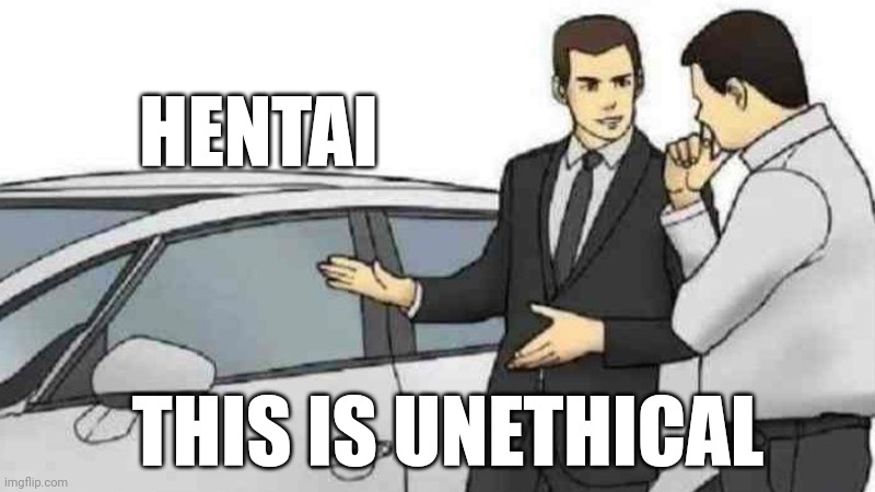 Fax | HENTAI; THIS IS UNETHICAL | image tagged in memes,car salesman slaps roof of car | made w/ Imgflip meme maker