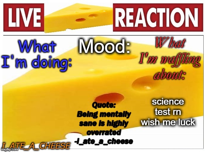 i_ate_a_cheese announcement template NEW | science test rn wish me luck | image tagged in i_ate_a_cheese announcement template new | made w/ Imgflip meme maker
