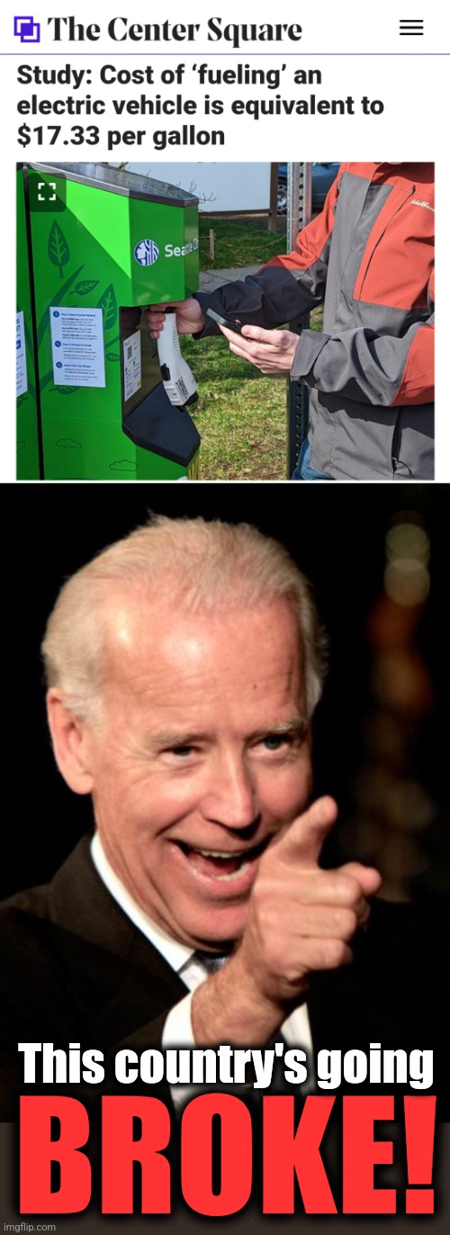 These government-mandated costs are entirely unsustainable | This country's going; BROKE! | image tagged in memes,smilin biden,electric vehicles,democrats,mandates,destruction of america | made w/ Imgflip meme maker