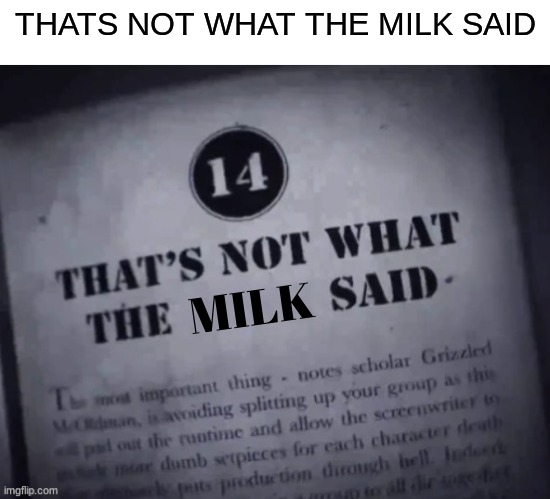 the original image originated from murder drones | THATS NOT WHAT THE MILK SAID; MILK | image tagged in thats not what the ____ said,murder drones | made w/ Imgflip meme maker