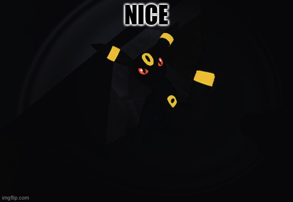 Umbreon in your walls no text version | NICE | image tagged in umbreon in your walls no text version | made w/ Imgflip meme maker