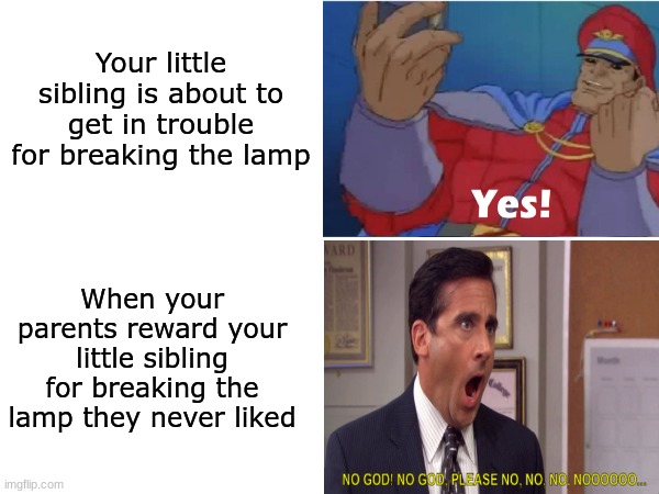 How much we hate the unexpected | Your little sibling is about to get in trouble for breaking the lamp; When your parents reward your little sibling for breaking the lamp they never liked | image tagged in memes,funny,family,punishment,unexpected results | made w/ Imgflip meme maker
