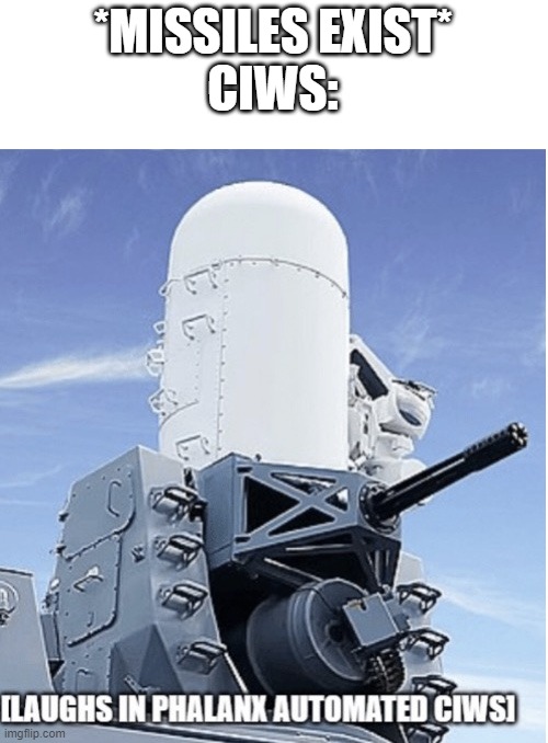 Laughs in CIWS | *MISSILES EXIST*
CIWS: | image tagged in laughs in ciws,military,ace combat,memes,yeet,missile | made w/ Imgflip meme maker
