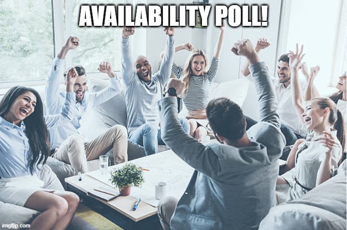 availability poll | AVAILABILITY POLL! | image tagged in team cheer | made w/ Imgflip meme maker