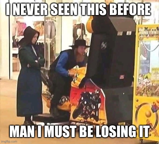 Amish Spring Break | I NEVER SEEN THIS BEFORE; MAN I MUST BE LOSING IT | image tagged in amish spring break | made w/ Imgflip meme maker