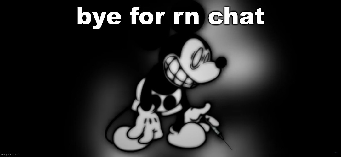 S.Mouse #2 | bye for rn chat | image tagged in s mouse 2 | made w/ Imgflip meme maker