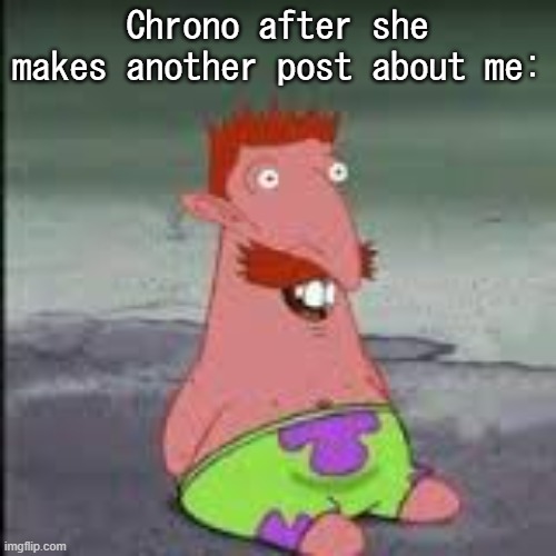 get off | Chrono after she makes another post about me: | image tagged in disabled mike | made w/ Imgflip meme maker