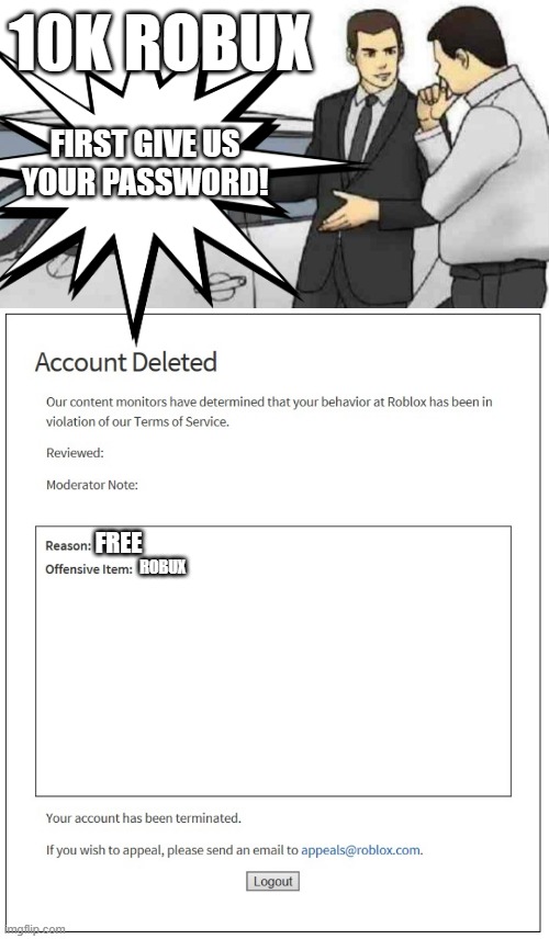 10K ROBUX; FIRST GIVE US YOUR PASSWORD! FREE; ROBUX | image tagged in memes,car salesman slaps roof of car,banned from roblox | made w/ Imgflip meme maker
