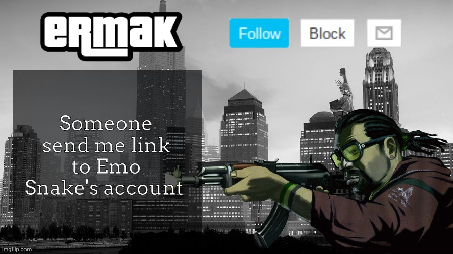 Ermak's GTA IV Template | Someone send me link to Emo Snake's account | image tagged in ermak's gta iv template | made w/ Imgflip meme maker
