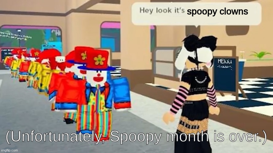 Spoopy Moth (ITS OVER :'( | spoopy clowns; (Unfortunately, Spoopy month is over.) | image tagged in hey look it's | made w/ Imgflip meme maker