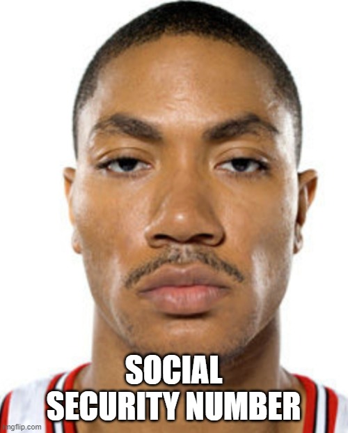 Derrick Rose Straight Face | SOCIAL SECURITY NUMBER | image tagged in derrick rose straight face | made w/ Imgflip meme maker
