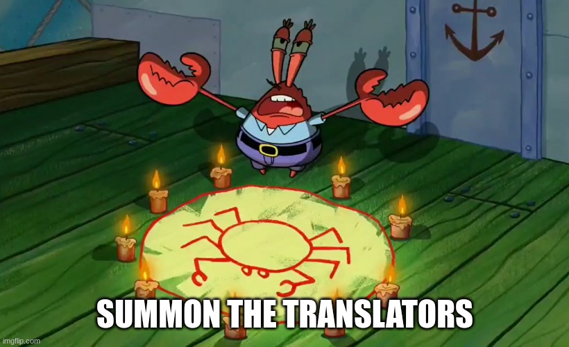 mr crabs summons pray circle | SUMMON THE TRANSLATORS | image tagged in mr crabs summons pray circle | made w/ Imgflip meme maker