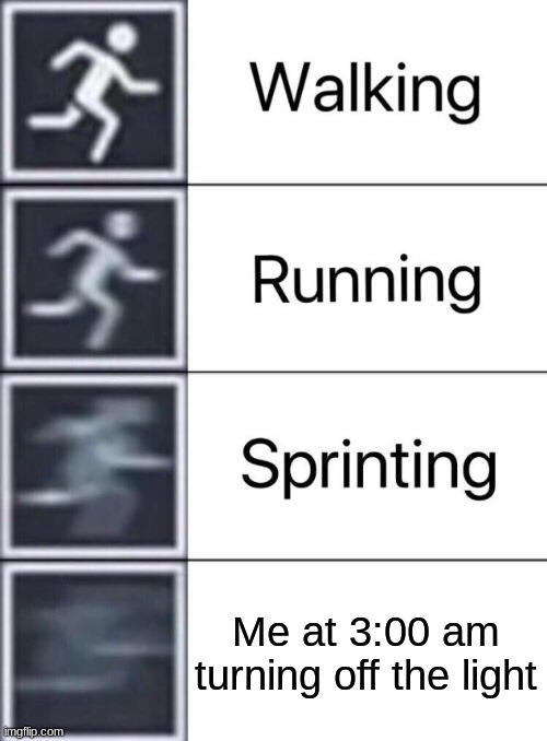 me at 3am | Me at 3:00 am turning off the light | image tagged in walking running sprinting | made w/ Imgflip meme maker