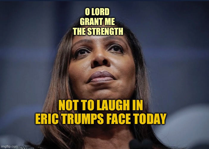 Letitia James Praying | O LORD 
GRANT ME 
THE STRENGTH; NOT TO LAUGH IN ERIC TRUMPS FACE TODAY | image tagged in letitia james looks up | made w/ Imgflip meme maker