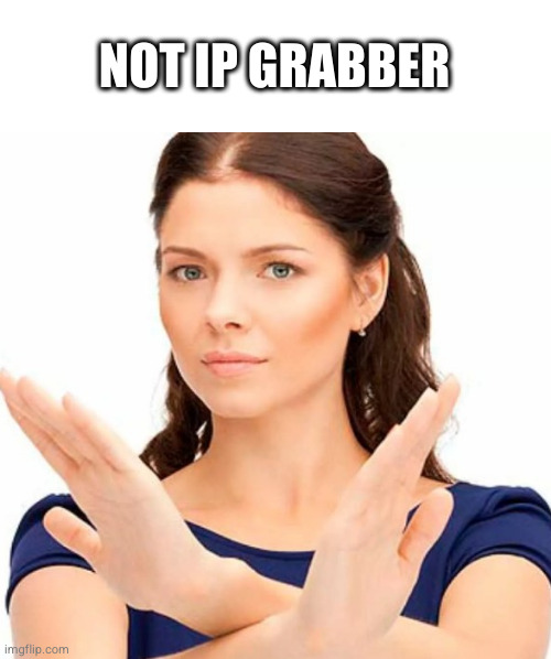 hands crossed | NOT IP GRABBER | image tagged in hands crossed | made w/ Imgflip meme maker