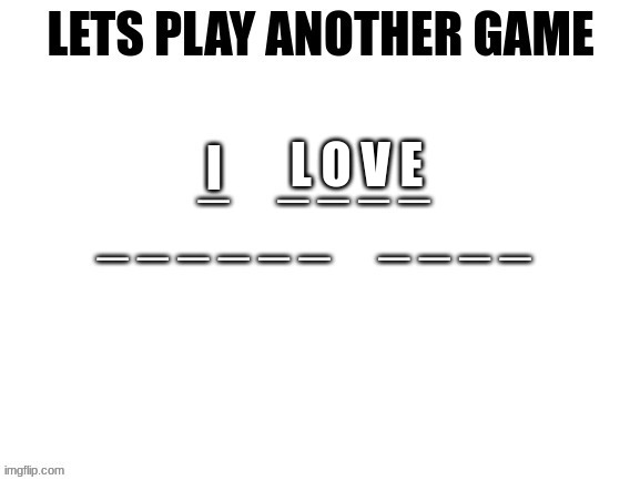 L O V E | made w/ Imgflip meme maker