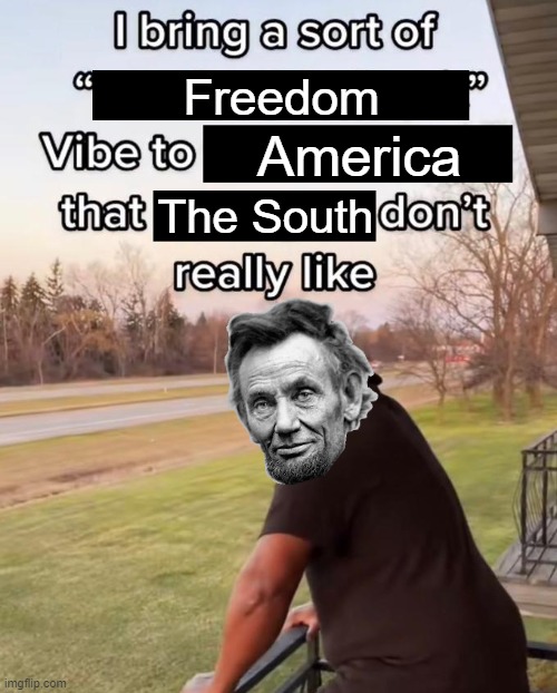 I Bring a Sort of X Vibe to the Y | Freedom; America; The South | image tagged in i bring a sort of x vibe to the y | made w/ Imgflip meme maker