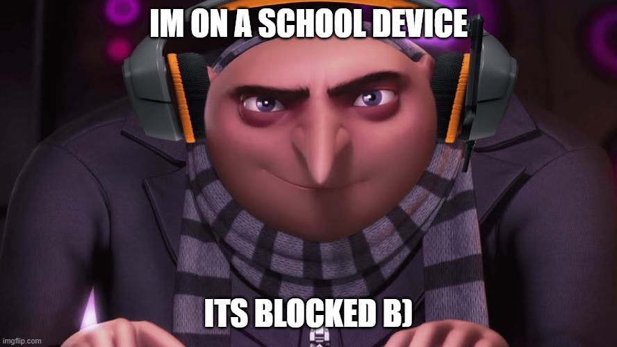groo ?? | IM ON A SCHOOL DEVICE ITS BLOCKED B) | image tagged in groo | made w/ Imgflip meme maker