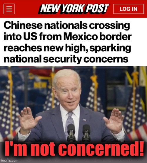 The world is going to hell and wars are spreading everywhere, but Joe's not worried! | I'm not concerned! | image tagged in cocky joe biden,memes,china,migrants,war,illegal immigration | made w/ Imgflip meme maker