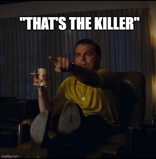 Leonardo DiCaprio Pointing | "THAT'S THE KILLER" | image tagged in leonardo dicaprio pointing,memes | made w/ Imgflip meme maker