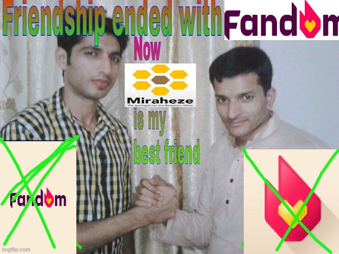 Fandom is just bad | image tagged in friendship ended | made w/ Imgflip meme maker