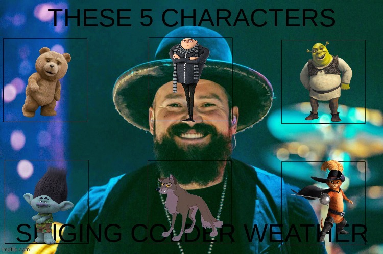 5 universal characters singing colder weather | image tagged in music,universal studios,dreamworks,2010s music,country music | made w/ Imgflip meme maker