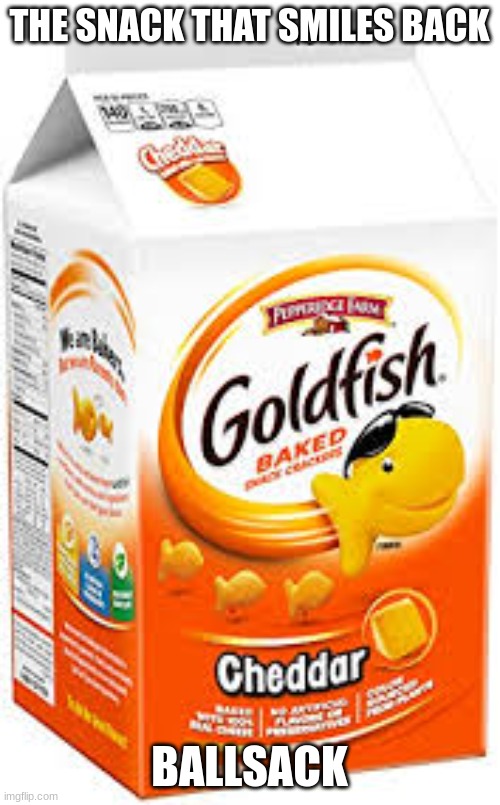 goldfish crackers | THE SNACK THAT SMILES BACK BALLSACK | image tagged in goldfish crackers | made w/ Imgflip meme maker