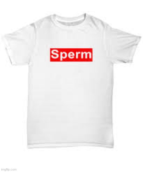 aws yeah love me some sperm | image tagged in sperm | made w/ Imgflip meme maker