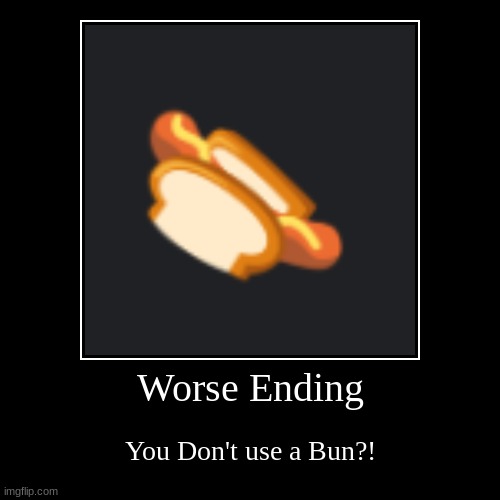 The Hot dog Chronicles | Worse Ending | You Don't use a Bun?! | image tagged in funny,demotivationals,hotdog | made w/ Imgflip demotivational maker