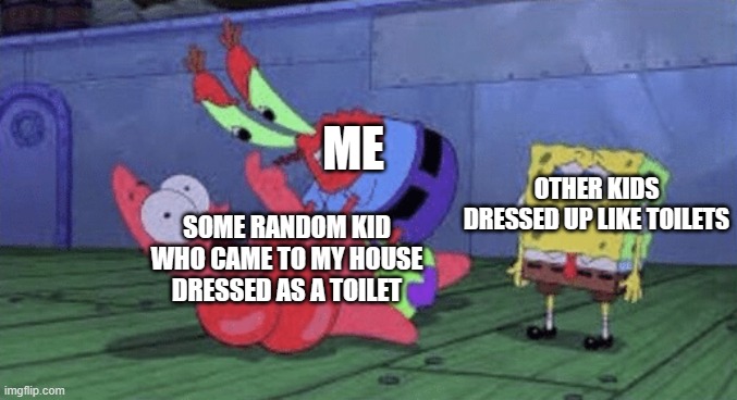 SKIBIDI IS CRINGE | ME; OTHER KIDS DRESSED UP LIKE TOILETS; SOME RANDOM KID WHO CAME TO MY HOUSE DRESSED AS A TOILET | image tagged in mr krabs choking patrick | made w/ Imgflip meme maker