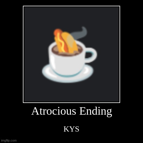 The Hot dog Chronicles | Atrocious Ending | KYS | image tagged in funny,demotivationals | made w/ Imgflip demotivational maker