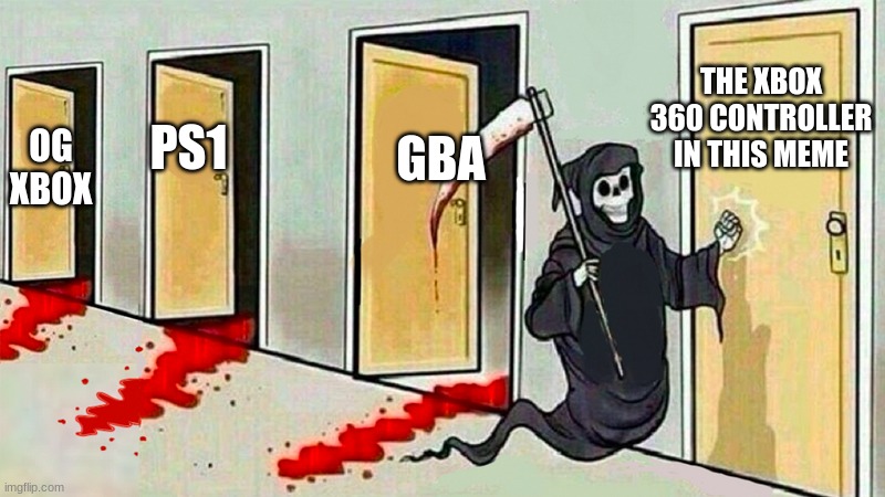 death knocking at the door | OG XBOX PS1 GBA THE XBOX 360 CONTROLLER IN THIS MEME | image tagged in death knocking at the door | made w/ Imgflip meme maker