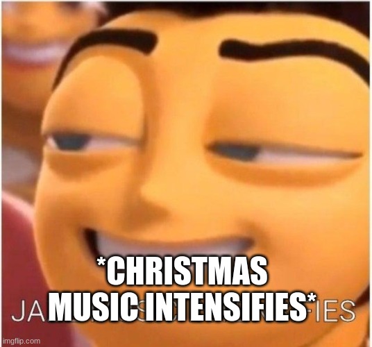 pov:Nov 1st 12:00 AM | *CHRISTMAS MUSIC INTENSIFIES* | image tagged in jazz music intensifies | made w/ Imgflip meme maker