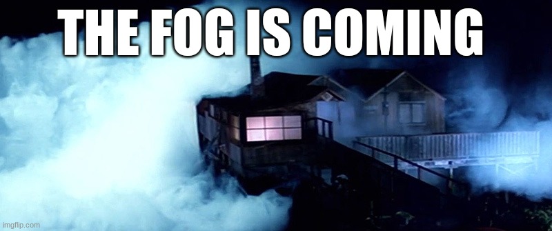 THE FOG IS COMING | made w/ Imgflip meme maker