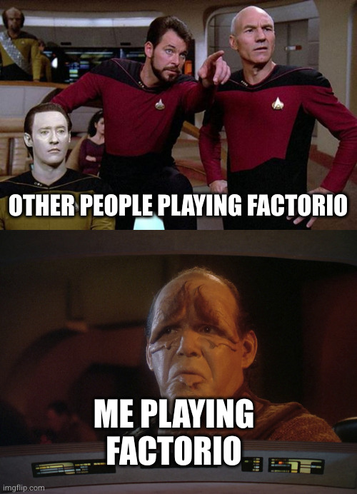 OTHER PEOPLE PLAYING FACTORIO; ME PLAYING FACTORIO | image tagged in pointy riker,pakled go | made w/ Imgflip meme maker