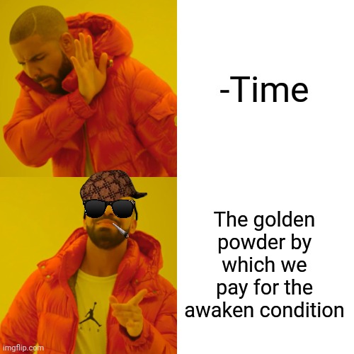 -Save my money. | -Time; The golden powder by which we pay for the awaken condition | image tagged in memes,drake hotline bling,time travel,always has been,the force awakens,so true | made w/ Imgflip meme maker