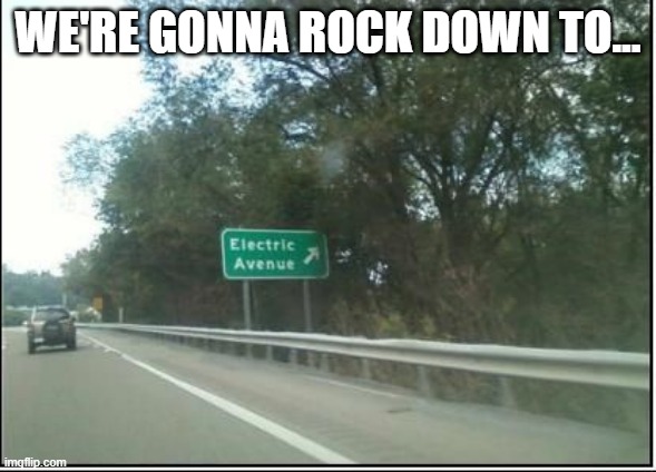 Eddy Grant Sang | WE'RE GONNA ROCK DOWN TO... | image tagged in awesome music | made w/ Imgflip meme maker