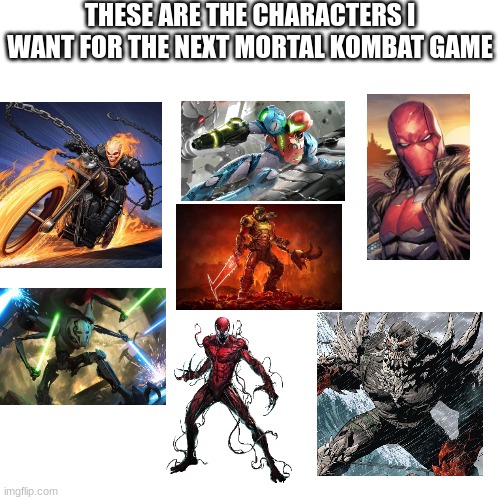 the only ones i see being realistic is doom guy and maybe red hood | THESE ARE THE CHARACTERS I WANT FOR THE NEXT MORTAL KOMBAT GAME | made w/ Imgflip meme maker
