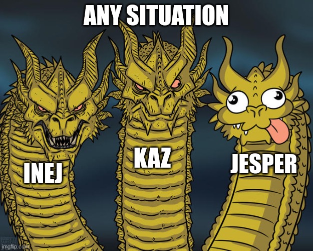 Three-headed Dragon | ANY SITUATION; KAZ; JESPER; INEJ | image tagged in three-headed dragon | made w/ Imgflip meme maker