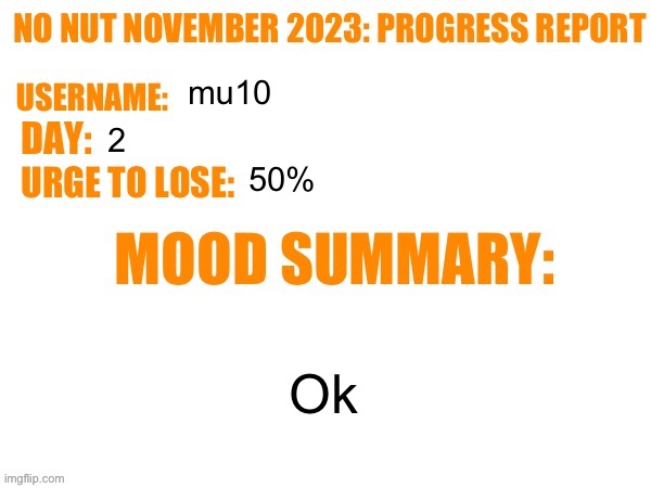 Btw guys i faked my nnn fail to see ur reaction srry just wanted to see | mu10; 2; 50%; Ok | image tagged in no nut november 2023 progress report | made w/ Imgflip meme maker