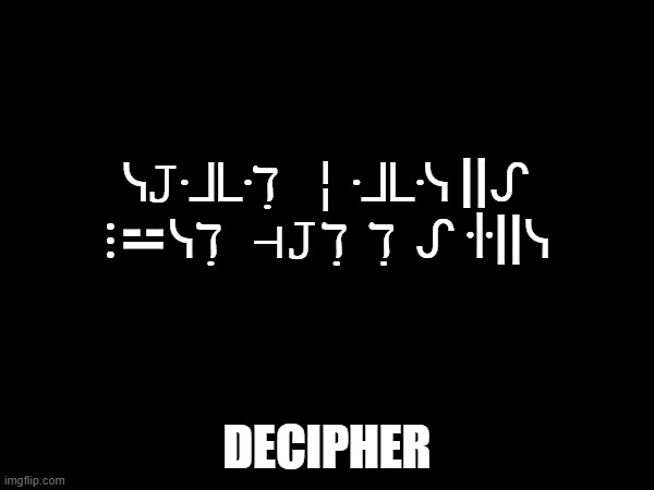 its ez | ᓭ𝙹ᒲᒷℸ ̣ ╎ᒲᒷᓭ ||ᔑ ⋮⚍ᓭℸ ̣  ⊣𝙹ℸ ̣ ℸ ̣ ᔑ ꖌ||ᓭ; DECIPHER | image tagged in minecraft enchanting table | made w/ Imgflip meme maker
