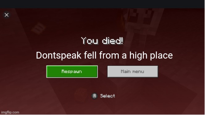 you died minecraft | Dontspeak fell from a high place | image tagged in you died minecraft | made w/ Imgflip meme maker