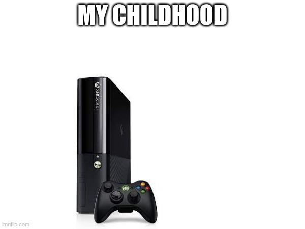 MY CHILDHOOD | made w/ Imgflip meme maker