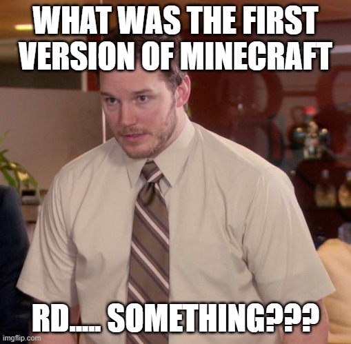 Afraid To Ask Andy | WHAT WAS THE FIRST VERSION OF MINECRAFT; RD..... SOMETHING??? | image tagged in memes,afraid to ask andy | made w/ Imgflip meme maker